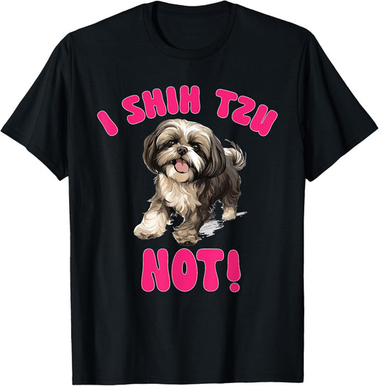 Shih Tzu Dog Breed Pet I Shih Tzu Not! T-Shirt