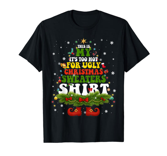 It Too Hot for Ugly Christmas Sweater Shirts Xmas Men Women T-Shirt