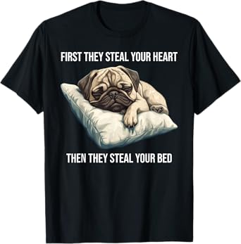 Funny Dog Pug First They Steal Your Heart Men Women Kids T-Shirt