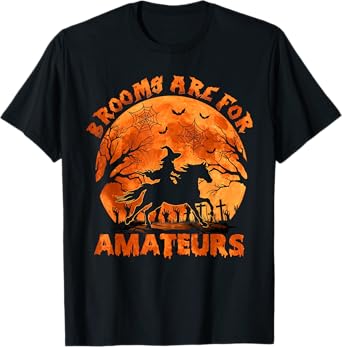 Funny Brooms Are For Amateurs Halloween Horse Riding Witch T-Shirt