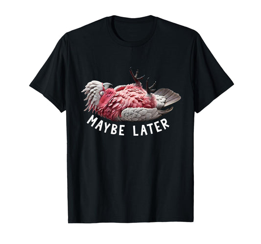 Funny Cockatoo Galah Maybe Later Cute Parrot Lover Birding T-Shirt