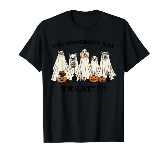 Did Somebody Say Treat Ghost Dogs Lovers Halloween Costume T-Shirt