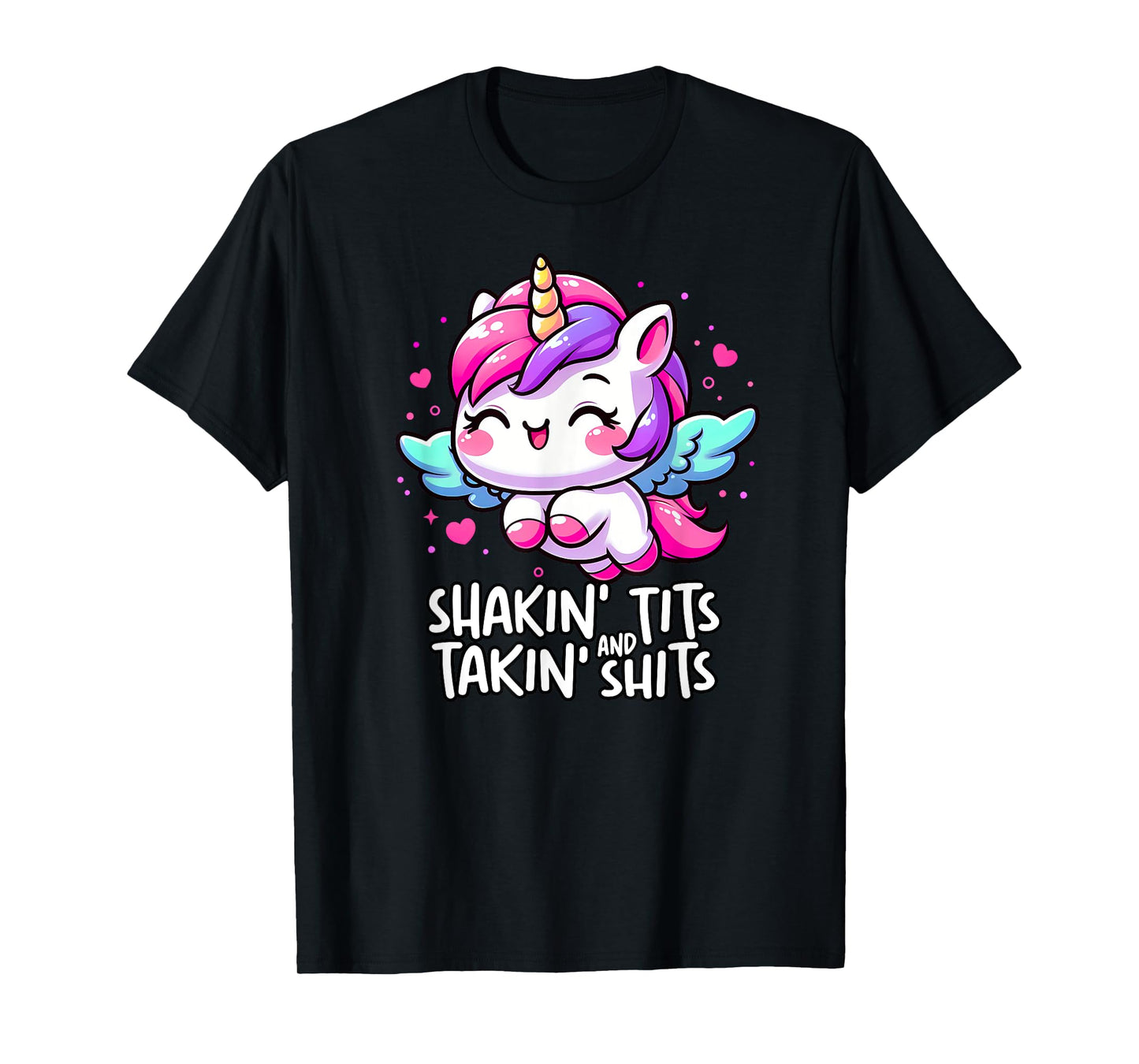Shaking Tits And Taking Shits Unicorn Meme Unhinged Cursed T-Shirt