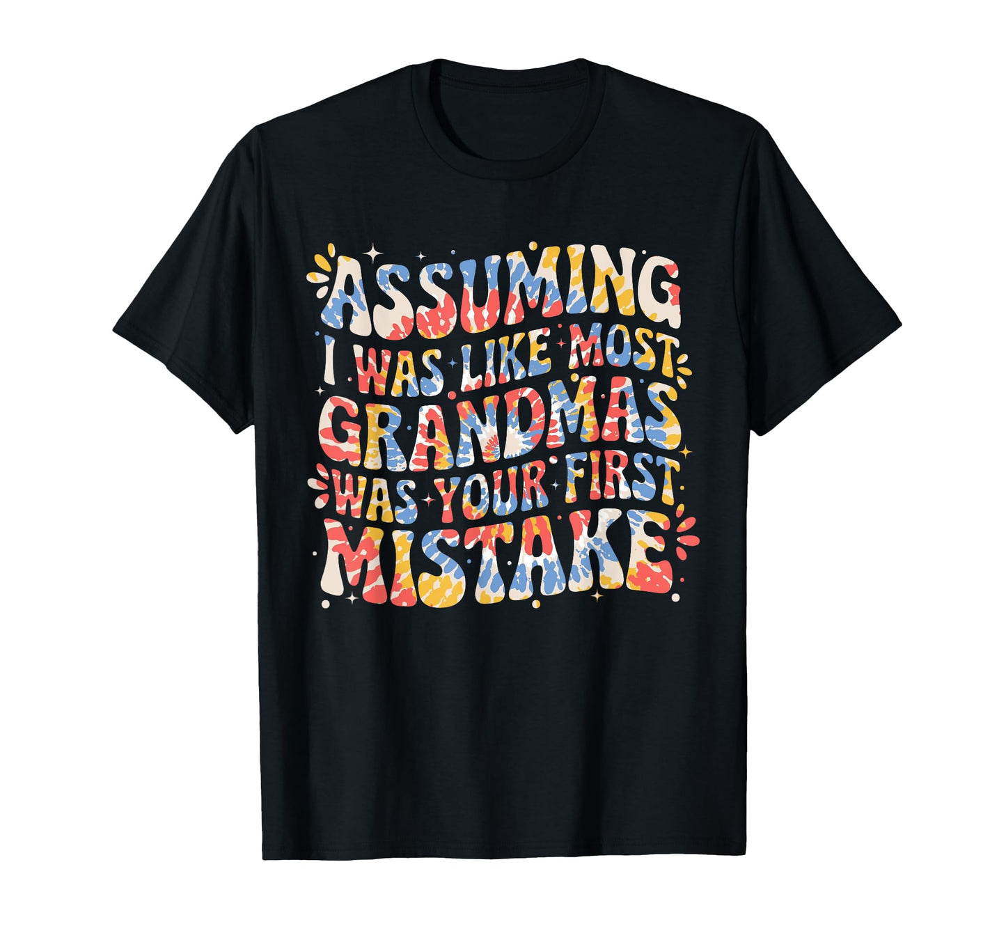 Assuming I Was Like Most Grandmas Was Your First Mistake T-Shirt
