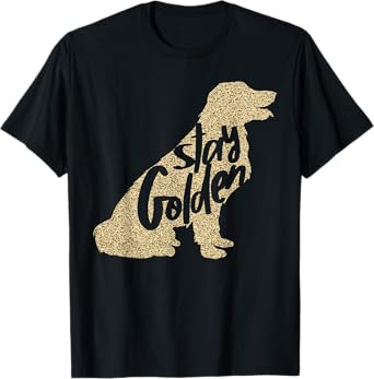 STAY GOLDEN Retriever DESIGNER MENS LADIES AND YOUTH T-SHIRT T-Shirt