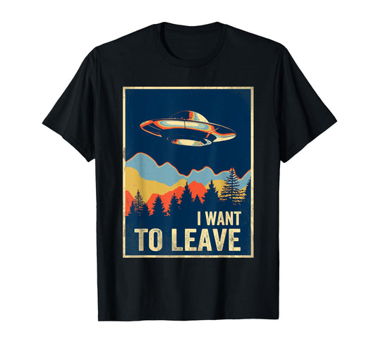 I Want To Leave Shirt Area 51 Alien UFO T-Shirt
