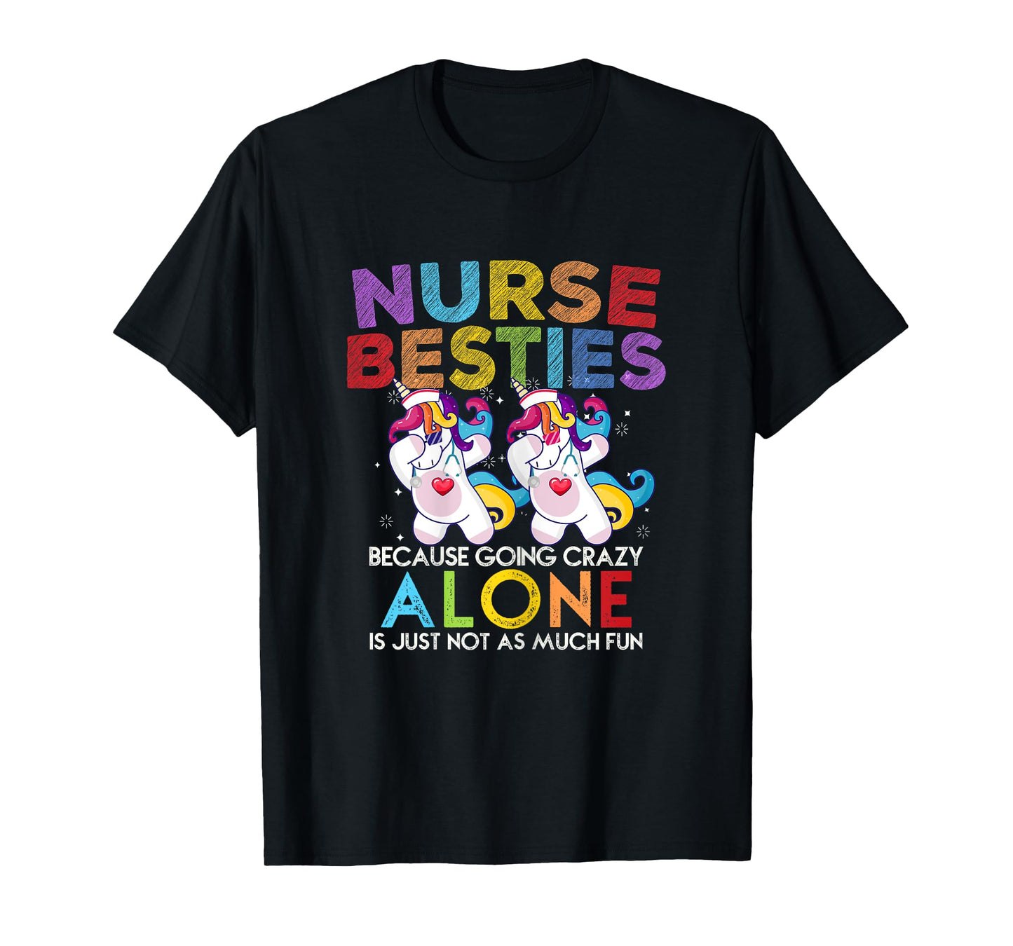 Nurse Besties Because Going Crazy Alone Is Not Fun T-Shirt