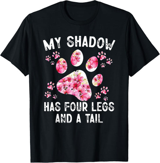 My Shadow Has Four Legs And A Tail Dog Paw T-Shirt