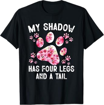 My Shadow Has Four Legs And A Tail Dog Paw T-Shirt for Men Women
