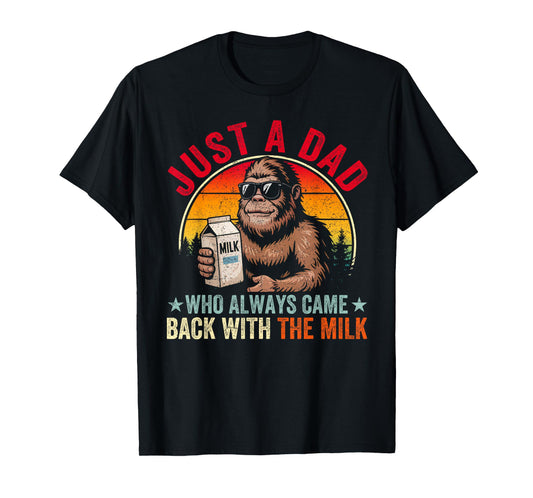 Just A Dad Who Always Came Back With The Milk Bigfoot Papa T-Shirt