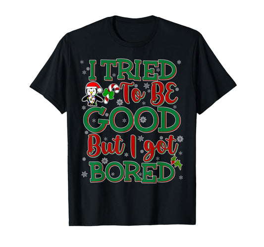 Tried To Be Good But I Got Bored Funny Christmas T-Shirt T-Shirt