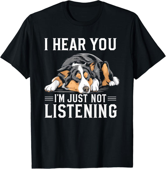 I Hear You I'm Just Not Listening Funny Australian Shepherd T-Shirt