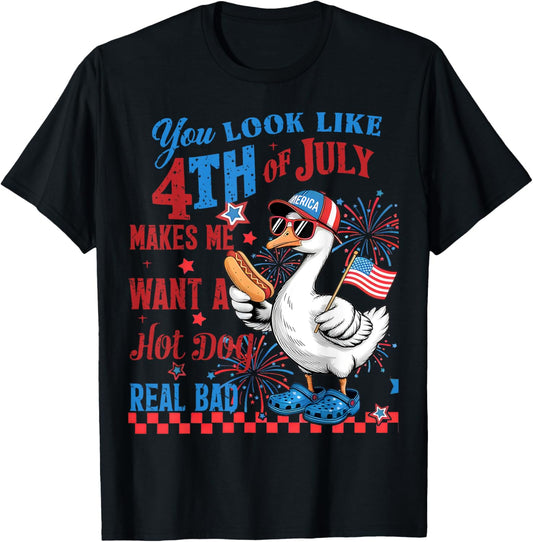 Goose You Look Like 4th Of July Makes Me Want A HotDog T-Shirt