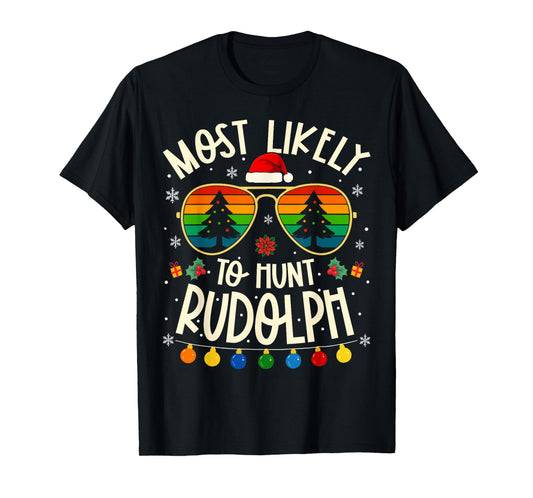 Most Likely to Hunt Rudolph Funny Matching Xmas T-Shirt