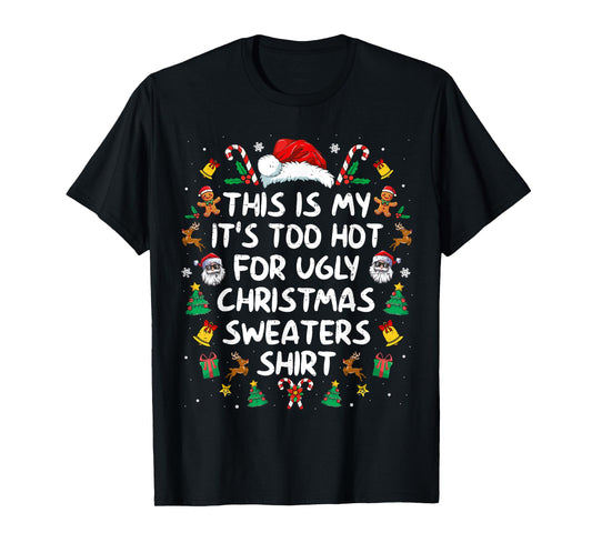 Its Too Hot For Ugly Christmas Sweaters Funny Xmas PJs Men T-Shirt