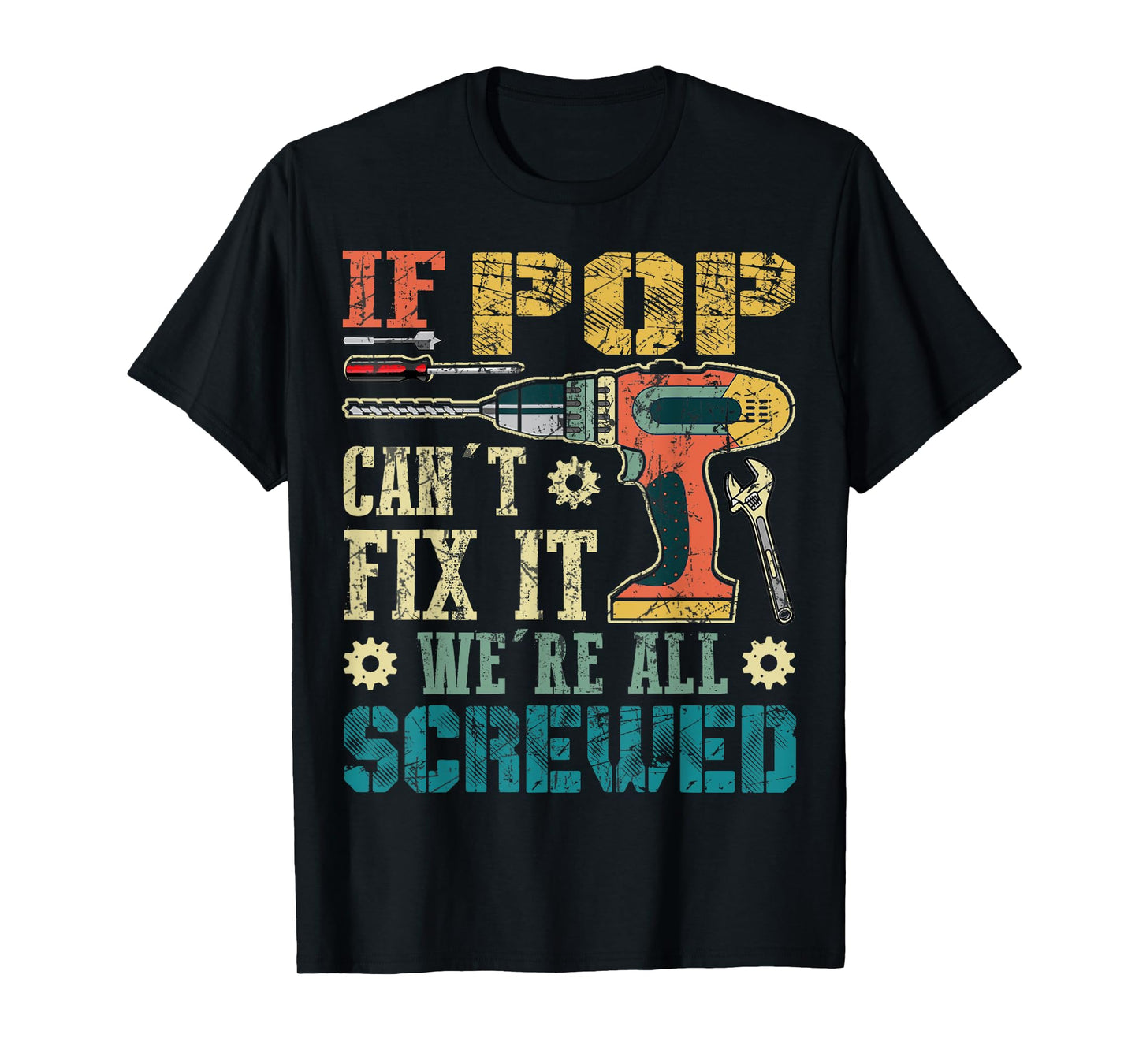 If Pop Can't Fix it We're All Screwed Funny Fathers Gift T-Shirt