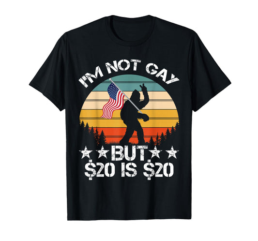 I’m Not Gay But $20 is $20 USA Flag Bigfoot Funny Meme Men T-Shirt