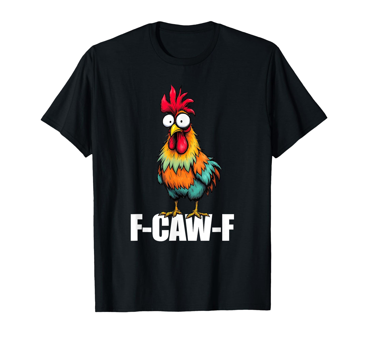 Funny F-Caw-F Chicken, FCAWF Chicken T-Shirt