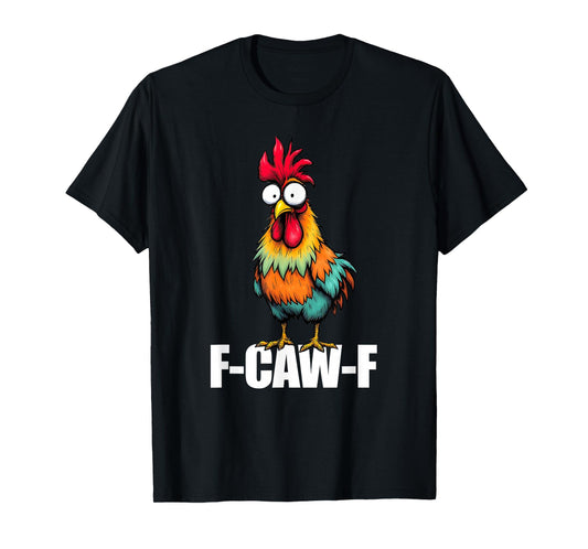 Funny F-Caw-F Chicken, FCAWF Chicken T-Shirt