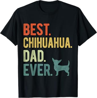 Best Chihuahua Dad Ever Dog Daddy Father's Day T-Shirt for Men Women