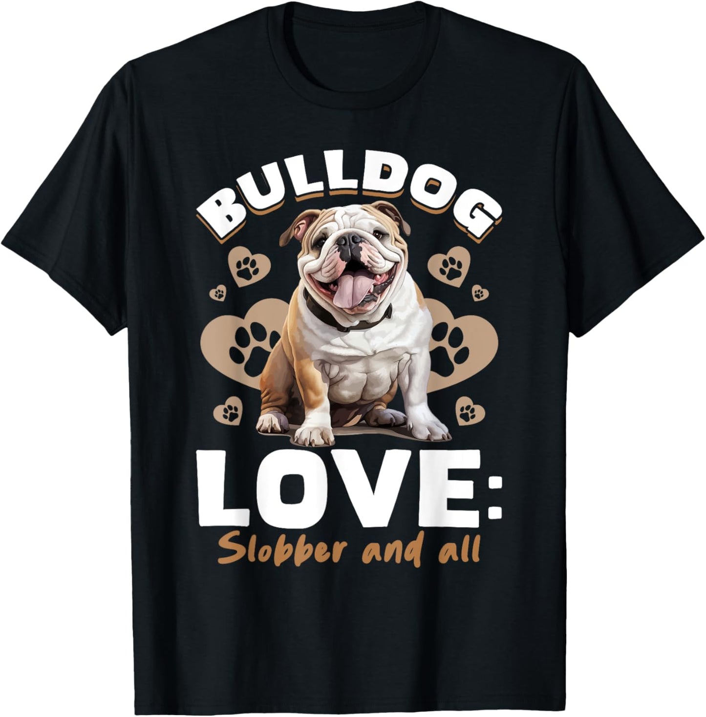 British English Bulldog lover - Bulldog Love Slobber and all T-Shirt