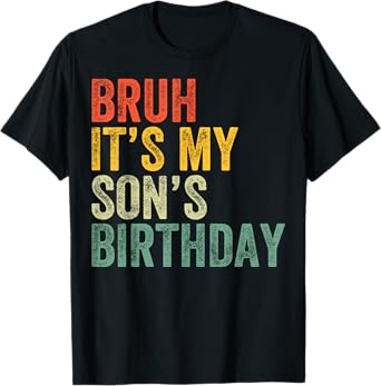 Bruh It's My Son's Birthday Funny Birthday Father Dad T-Shirt