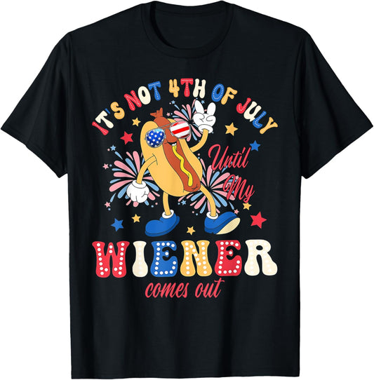 It's Not 4th Of July Until My Wiener Comes Out Funny Hotdog T-Shirt