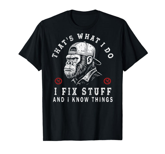 That's What I Do I Fix Stuff and I Know Things (ON Back) T-Shirt