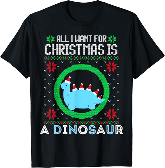 All I Want For Christmas Is A Dinosaur Fun Xmas Ugly Sweater T-Shirt