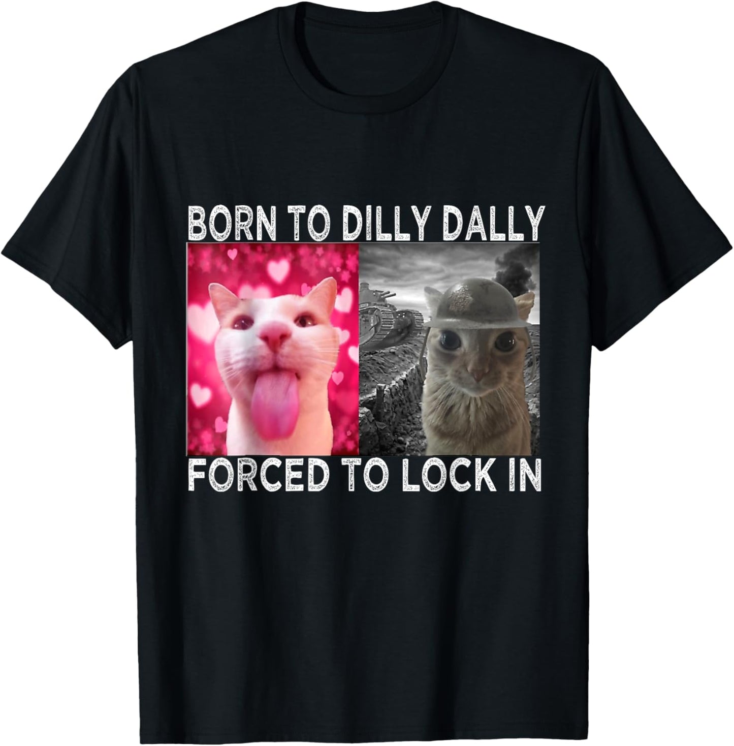 Born To Dilly Dally Forced To Lock In Cat Meme T-Shirt