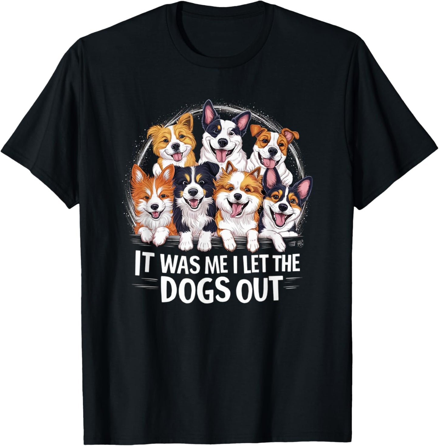Dog Lover Present - It was Me I let the Dogs Out - Funny Dog T-Shirt