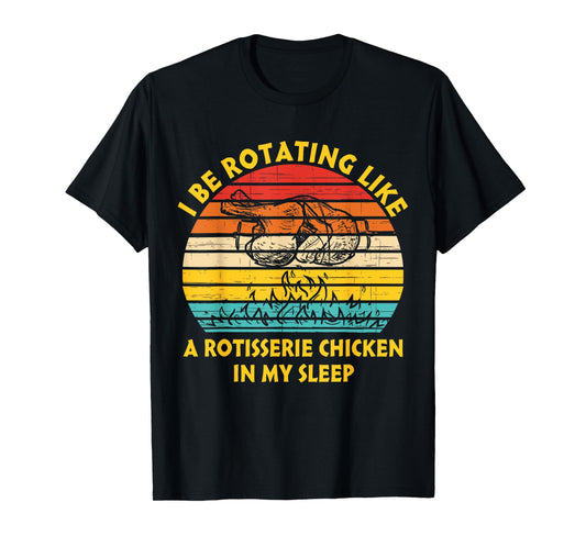 I Be Rotating Like A Rotisserie Chicken In My Sleep Vintage T-Shirt