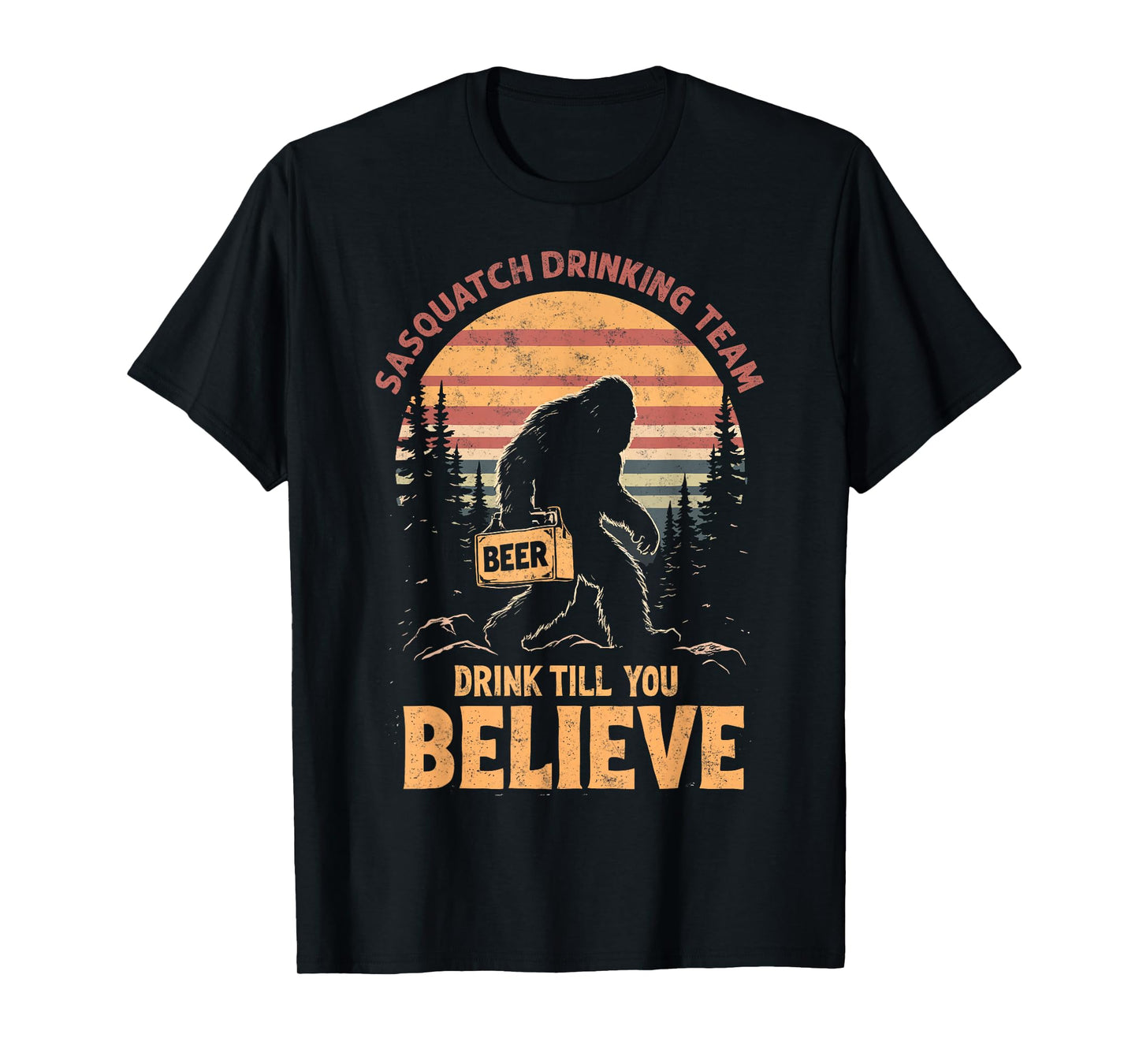 Sasquatch Drinking Team Drink Till You Believe Beer Joke T-Shirt