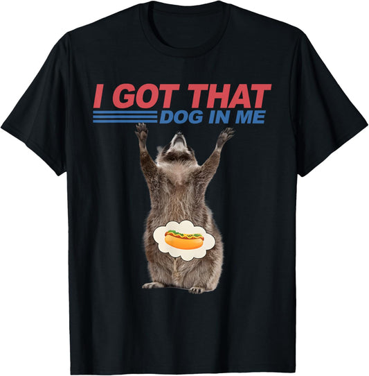 Funny Raccoon Meme Hot Dog I Got That Dog In Me 4th of July T-Shirt