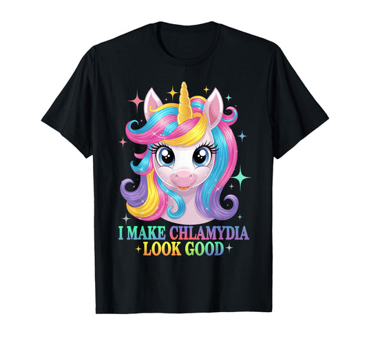 I Make Chlamydia Look Good - Unicorn Rainbow Chlamydia T-Shirt