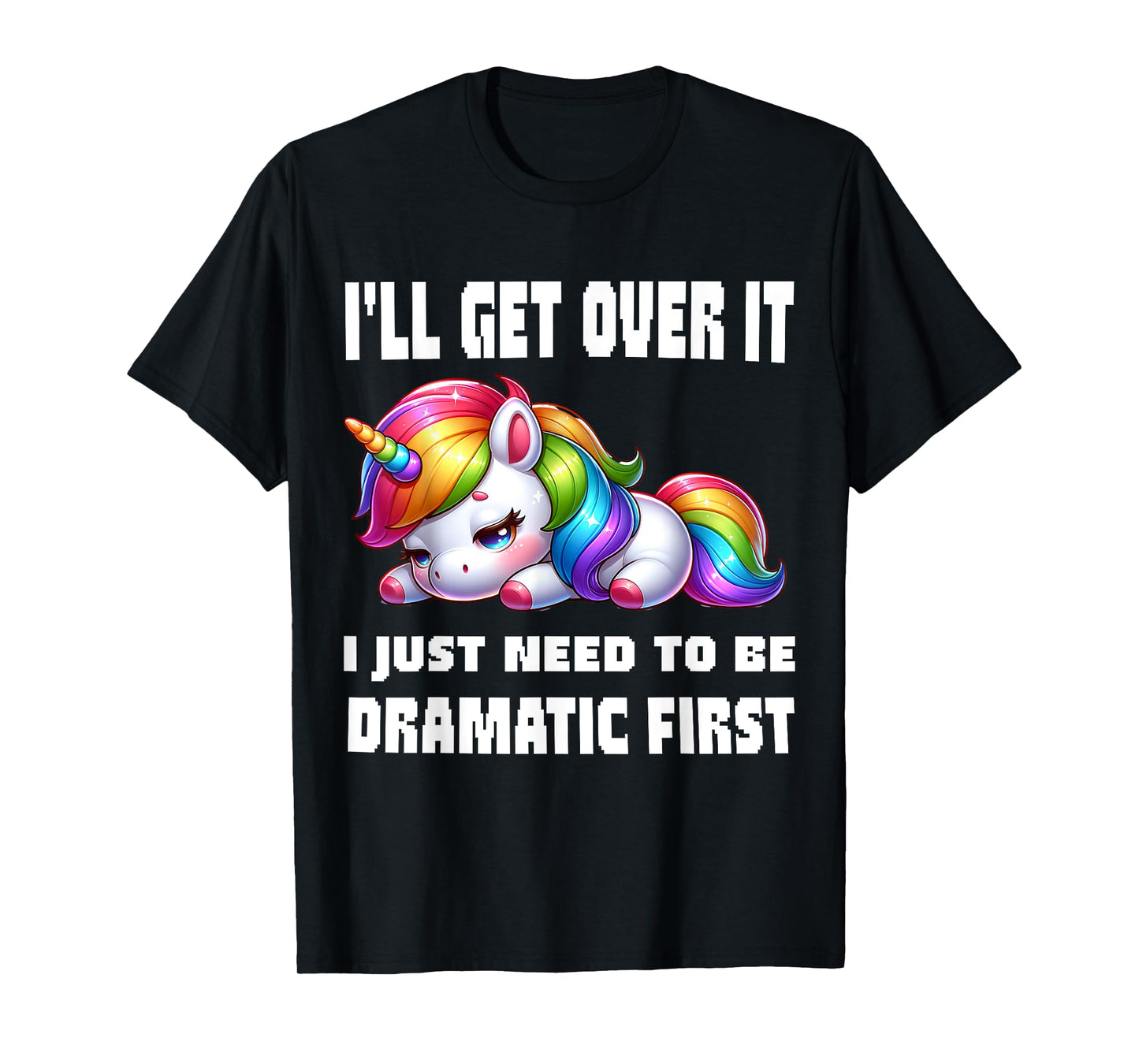funny I'll Get Over It I Just Need To Be Dramatic First T-Shirt, Small, Black