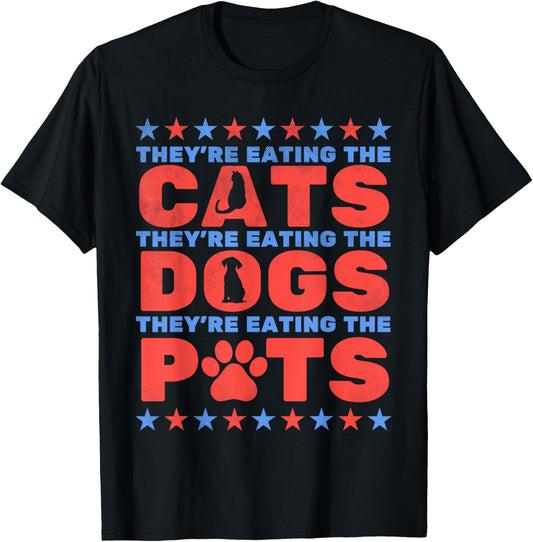 They're Eating The Dogs And Cats, The Pets Election 2024 T-Shirt