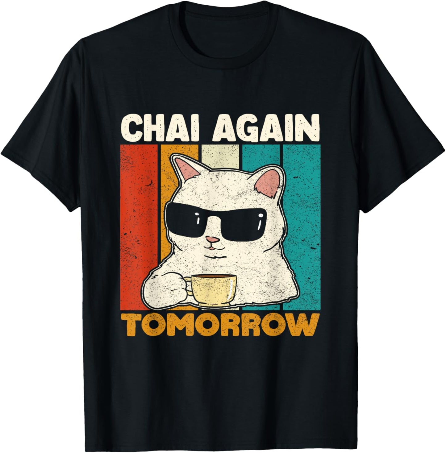 Chai Again Tomorrow Funny Chai Tea Lovers Coffee and Cats T-Shirt