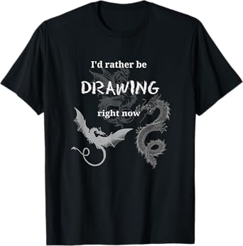 I'd Rather Be Drawing Design Artist Dragons Draw Hobby Fun T-Shirt