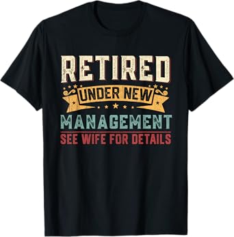 Retired Under New Management See Wife Funny Retirement Men T-Shirt