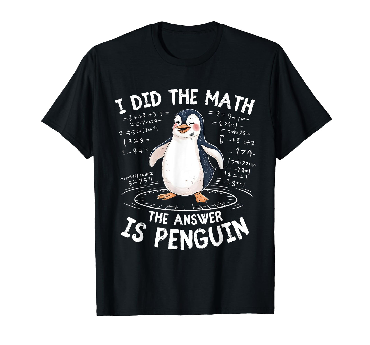 I Did the Math the Answer Is Penguin - Funny Penguin Lover T-Shirt