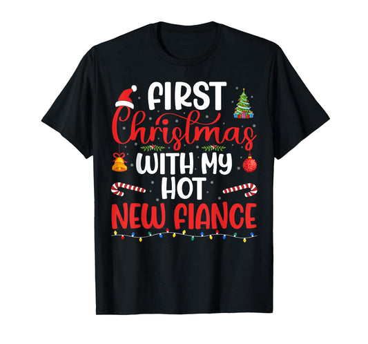 First Christmas With My Hot New Fiance Engaged Couple Xmas T-Shirt