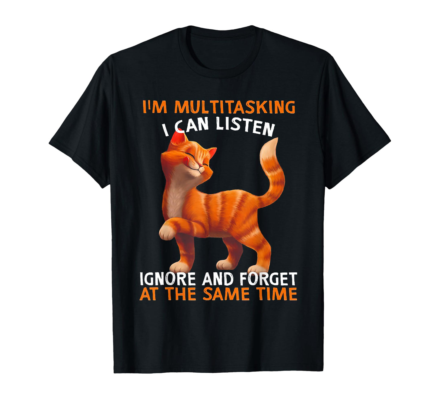 I'm Multitasking I Can Listen Ignore And Forget Cute Cat Men Women T-Shirt