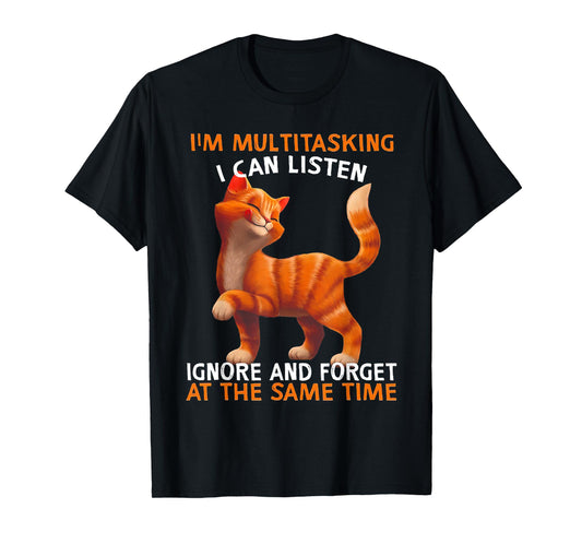 I'm Multitasking I Can Listen Ignore And Forget Cute Cat Men Women T-Shirt