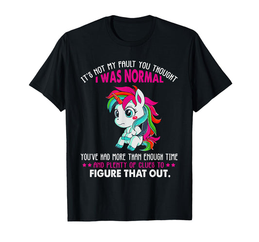 Unicorn It's Not My Fault You Thought I Was Normal T-Shirt