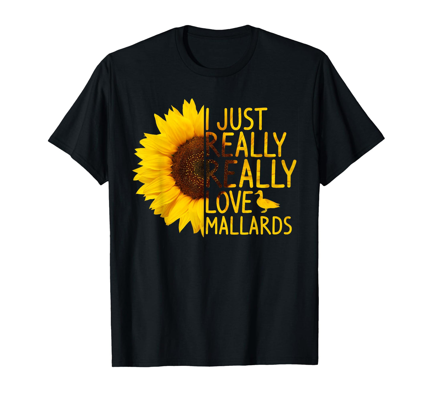 I Just Really Love Mallards Gift Women Men Duck Sunflower T-Shirt
