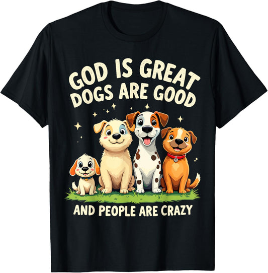 God is Great Dogs Are Good Funny Joke Dog Lover Dogs Parents T-Shirt