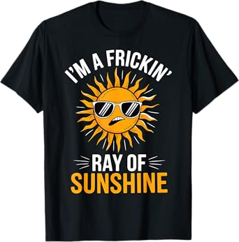 Funny Sarcastic I'm A Frickin' Ray of Sunshine Sarcasm Sun T-Shirt