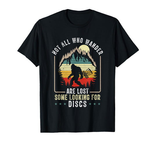 Not All Who Wander Are Lost Disc Golf Bigfoot Sasquatch T-Shirt