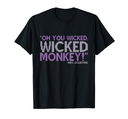 Oh you wicked wicked monkey! -Mrs. Doubtfire T-Shirt